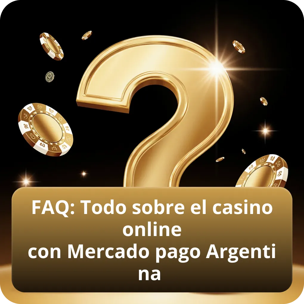 FAQ: Todo sobre el casino online con Mercado pago Argentina